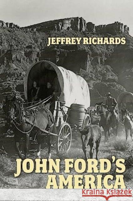 John Ford's America Jeffrey Richards 9781526173812 Manchester University Press - książka