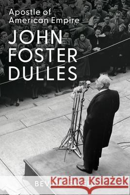 John Foster Dulles: Apostle of American Empire Bevan Sewell 9781421454016 Johns Hopkins University Press - książka