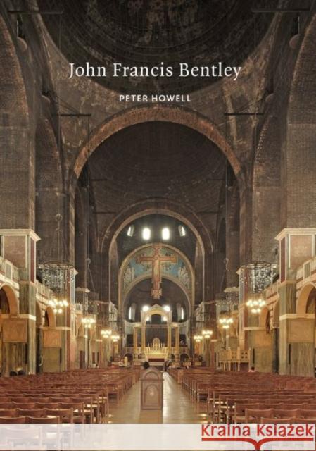 John Francis Bentley: Architect of Westminster Cathedral Peter Howell 9781789621990 Historic England in Association with Liverpoo - książka