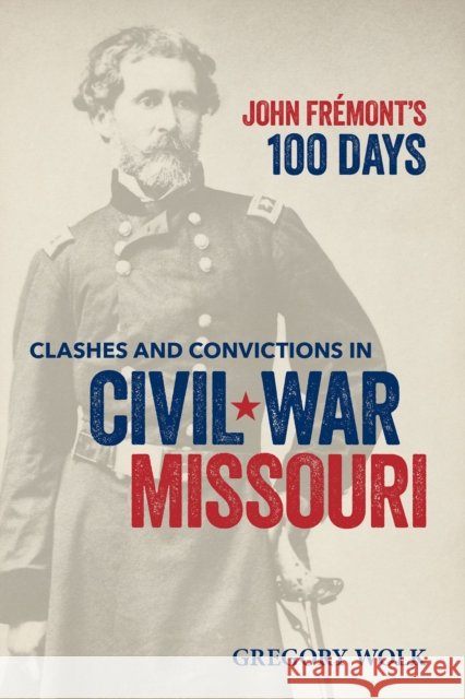 John Fremont’s 100 Days Gregory Wolk 9798985571653 Missouri Historical Society Press - książka
