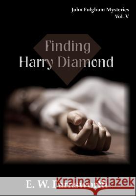 John Fulghum Mysteries, Vol. V: Finding Harry Diamond E. W. Farnsworth 9781947210752 Zimbell House Publishing, LLC - książka