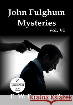 John Fulghum Mysteries, Vol. VI: Large Print Edition E W Farnsworth 9781947210875 Zimbell House Publishing, LLC - książka