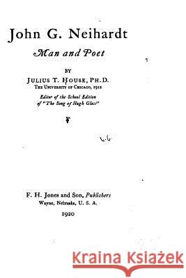 John G. Neihardt, Man and Poet Julius T. House 9781533348333 Createspace Independent Publishing Platform - książka