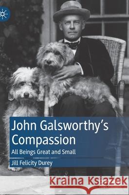John Galsworthy's Compassion: All Beings Great and Small Durey, Jill Felicity 9783030874353 Springer Nature Switzerland AG - książka