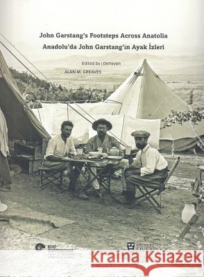 John Garstang's Footsteps Across Anatolia / Anadolu'da John Garstang'in Ayak Izleri Greaves, Alan M. 9789759780272 Research Center for Anatolian Civilizations - książka