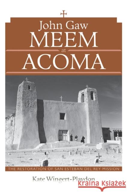 John Gaw Meem at Acoma: The Restoration of San Esteban del Rey Mission Wingert-Playdon, Kate 9780826352095 University of New Mexico Press - książka