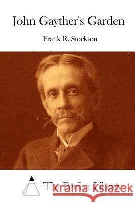 John Gayther's Garden Frank R. Stockton The Perfect Library 9781512205114 Createspace - książka