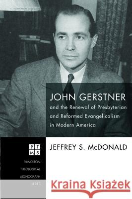 John Gerstner and the Renewal of Presbyterian and Reformed Evangelicalism in Modern America Jeffrey S McDonald 9781498296335 Pickwick Publications - książka