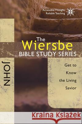 John: Get to Know the Living Savior Warren W. Wiersbe 9781434765079 David C. Cook - książka