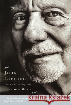 John Gielgud: The Authorized Biography Sheridan Morley 9781557835031 Applause Books - książka