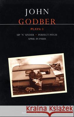 John Godber Plays: 3: Up 'n' Under/April in Paris/Perfect Pitch Godber, John 9780413773043 Methuen Publishing - książka