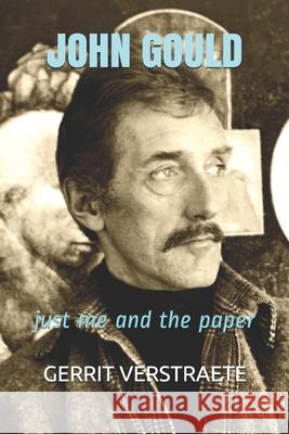 John Gould: Just Me and the Paper Gerrit Verstraete 9781655141331 Independently Published - książka