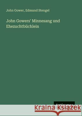 John Gowers' Minnesang und Ehezuchtb?chlein John Gower Edmund Stengel 9783563918760 Antigonos Verlag - książka