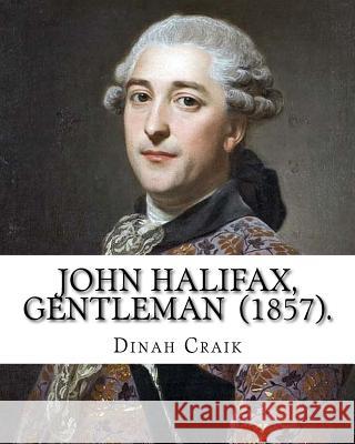 John Halifax, Gentleman (1857). By: Dinah Craik: Novel (World's classic's) Craik, Dinah Maria Mulock 9781717416926 Createspace Independent Publishing Platform - książka