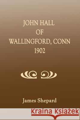 John Hall of Wallingford, Connecticut James Shepard 9781596411852 Janaway Publishing, Inc. - książka
