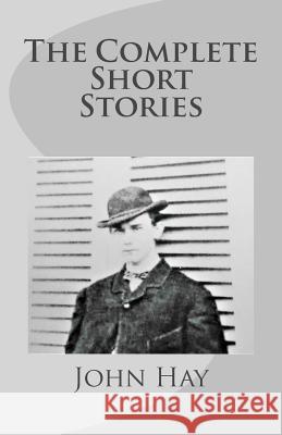 John Hay: The Complete Short Stories John Hay George Monteiro 9780997366945 Bricktop Hill Books - książka