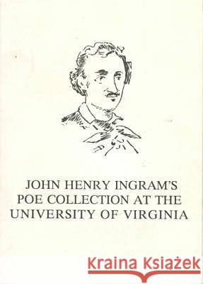 John Henry Ingram's Poe Collection at the University of Virginia John E. Reilly 9780813915524 University of Virginia Press - książka