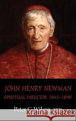 John Henry Newman Peter C Wilcox, John T Ford 9781498263962 Pickwick Publications - książka