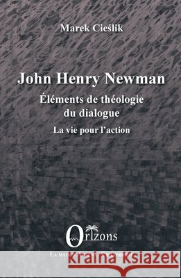 John Henry Newman: Eléments de théologie du dialogue La vie pour l'action Cieslik Marek 9791030900781 Editions Orizons - książka