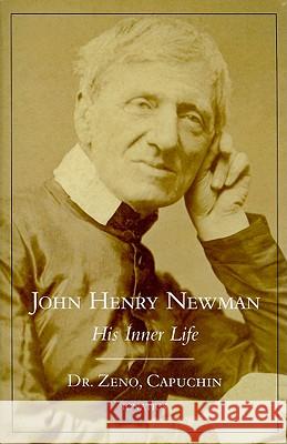 John Henry Newman: His Inner Life Zeno Capuchin Zeno 9780898701128 Ignatius Press - książka