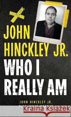 John Hinckley Jr.: Who I Really Am John Hinckley Jason Norman 9781964730967 Wildblue Press - książka