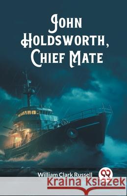 John Holdsworth, Chief Mate William Clark Russell 9789362768681 Double 9 Books - książka