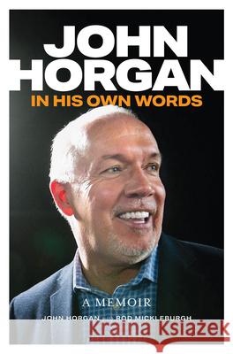 John Horgan: In His Own Words John Horgan Rod Mickleburgh 9781998526260 Harbour Publishing - książka