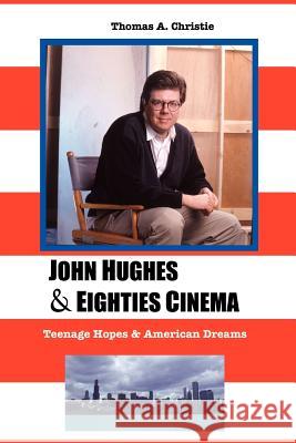 John Hughes and Eighties Cinema: Teenage Hopes and American Dreams Christie, Thomas A. 9781816713896 Crescent Moon Publishing - książka