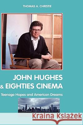 John Hughes and Eighties Cinema: Teenage Hopes and American Dreams Christie, Thomas A. 9781861712813 Crescent Moon Publishing - książka