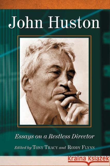 John Huston: Essays on a Restless Director Tracy, Tony 9780786458530 McFarland & Company - książka