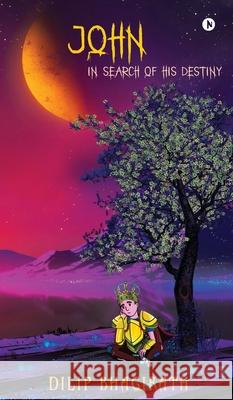 John: In Search of His Destiny Dilip Bhagirath 9798894460895 Notion Press - książka