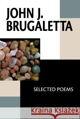 John J. Brugaletta: Selected Poems John J. Brugaletta 9781942371731 Futurecycle Press - książka