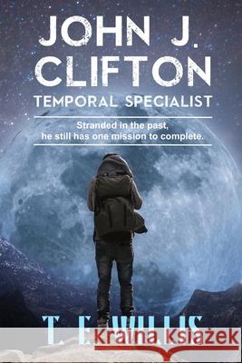 John J. Clifton: Temporal Specialist T E Willis 9781733463225 T E Willis - książka