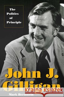 John J. Gilligan: The Politics of Principle Mark Bernstein 9781606351130 Kent State University Press - książka
