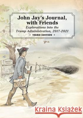 John Jay's Journal, with Friends: Explorations into the Trump Administration, 2017-2021, 3rd Edition Thomas Graham 9781678061425 Lulu.com - książka