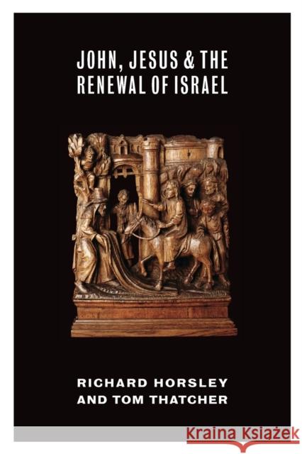 John, Jesus, and the Renewal of Israel Richard Horsley Tom Thatcher 9780802868725 William B. Eerdmans Publishing Company - książka