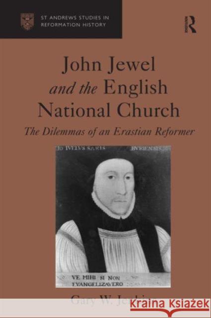 John Jewel and the English National Church: The Dilemmas of an Erastian Reformer Jenkins, Gary W. 9780754635857 ASHGATE PUBLISHING GROUP - książka