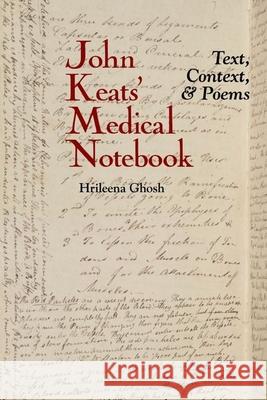 John Keats' Medical Notebook: Text, Context, and Poems Hrileena Ghosh 9781789620610 Liverpool University Press - książka