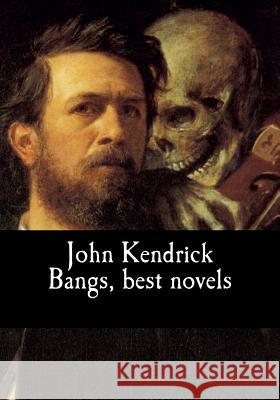 John Kendrick Bangs, best novels Kendrick Bangs, John 9781548932992 Createspace Independent Publishing Platform - książka
