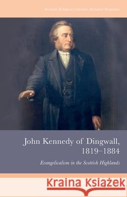 John Kennedy of Dingwall, 1819-1884: Evangelicalism in the Scottish Highlands Alasdair J. MacLeod 9781399503907 Edinburgh University Press - książka