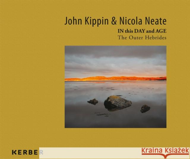 John Kippin and Nicola Neate: In This Day and Age: The Outer Hebrides Kippin, John 9783735608703 Kerber Verlag - książka