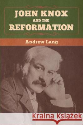 John Knox and the Reformation Andrew Lang 9781647996475 Bibliotech Press - książka