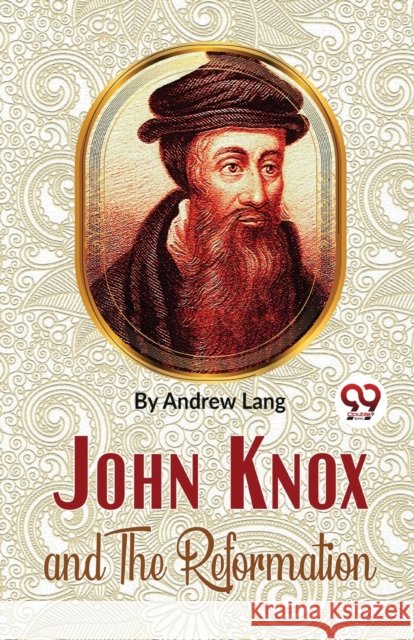John Knox And The Reformation Andrew Lang 9789358019551 Double 9 Books - książka