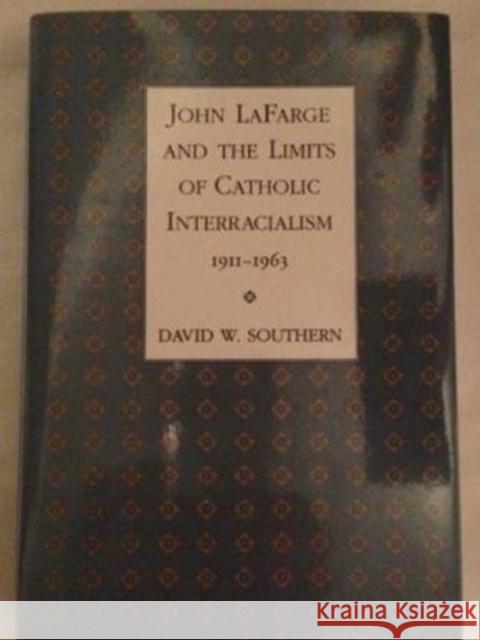 John LaFarge and the Limits of Catholic Interracialism, 1911--1963 David W. Southern 9780807119716 Louisiana State University Press - książka