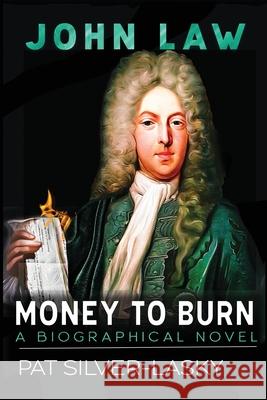 John Law: Money to Burn. A Biographical Novel Pat Silver-Lasky 9781955835008 New Academia Publishing/ The Spring - książka