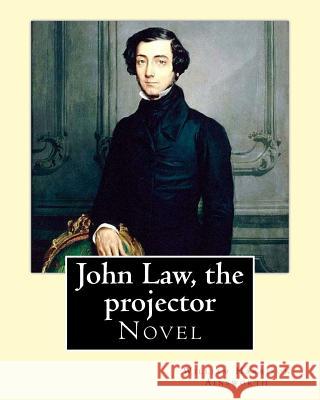 John Law, the projector. By: William Harrison Ainsworth: Novel Ainsworth, William Harrison 9781546371724 Createspace Independent Publishing Platform - książka