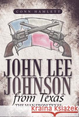 John Lee Johnson from Texas: The Man from Texas Hamlett, Conn 9781449727840 WestBow Press - książka