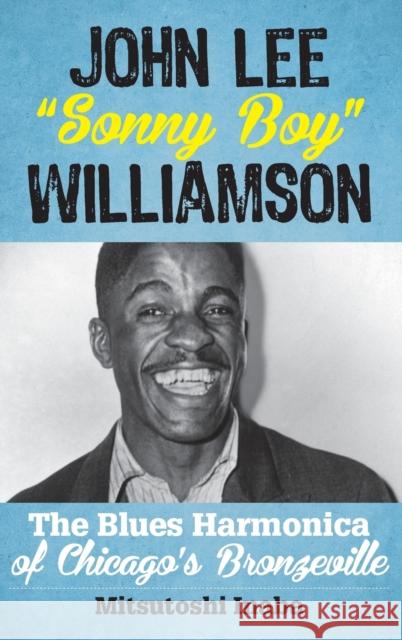John Lee Sonny Boy Williamson: The Blues Harmonica of Chicago's Bronzeville Inaba, Mitsutoshi 9781442254428 Rowman & Littlefield Publishers - książka