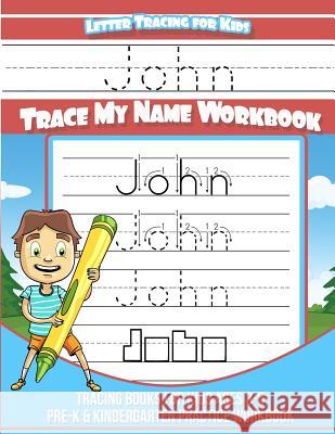 John Letter Tracing for Kids Trace my Name Workbook: Tracing Books for Kids ages 3 - 5 Pre-K & Kindergarten Practice Workbook Books, John 9781981552566 Createspace Independent Publishing Platform - książka