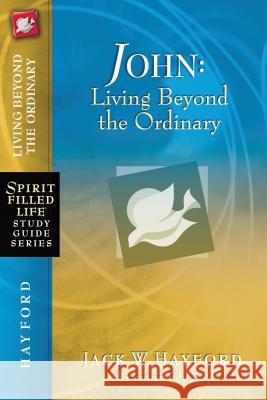 John: Living Beyond the Ordinary Jack Hayford 9781418541224 Thomas Nelson Publishers - książka